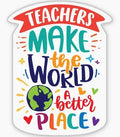 Teachers Make the World a Better Place – Teacher Sticker